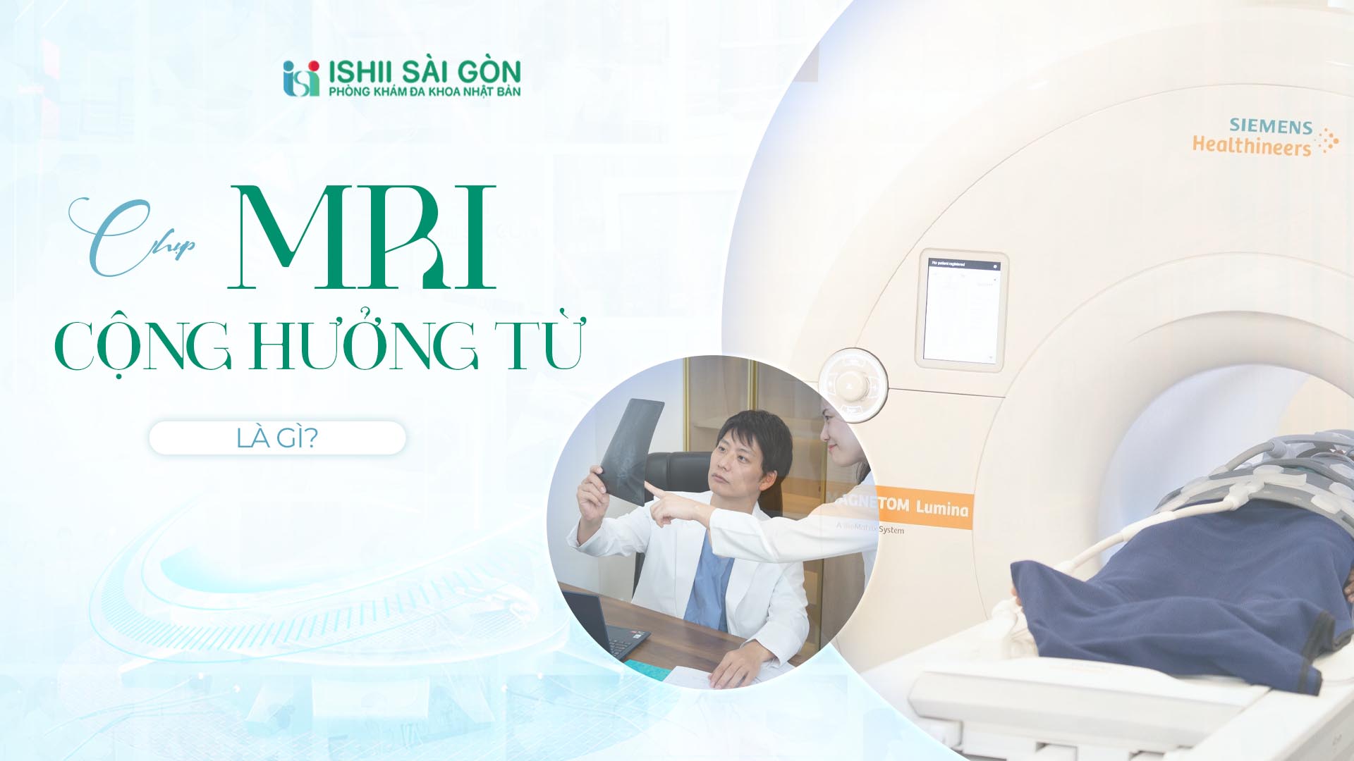 Phòng khám đa khoa Ishii Sài Gòn – địa chỉ đầu tiên ứng dụng MRI 3.0 Tesla và trí tuệ nhân tạo chẩn đoán y khoa