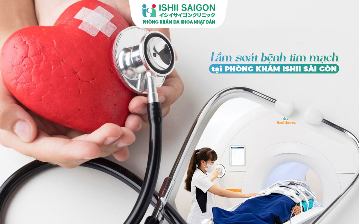 Phòng khám đa khoa Nhật Bản Ishii Sài Gòn: Địa chỉ tầm soát tim mạch uy tín